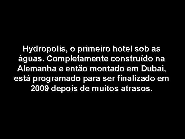 Hydropolis, o primeiro hotel sob as águas. Completamente construído na Alemanha e então montado