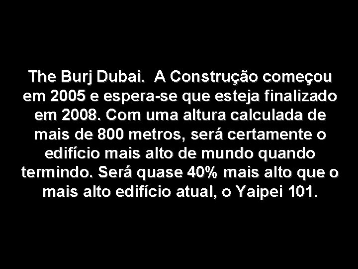 The Burj Dubai. A Construção começou em 2005 e espera-se que esteja finalizado em