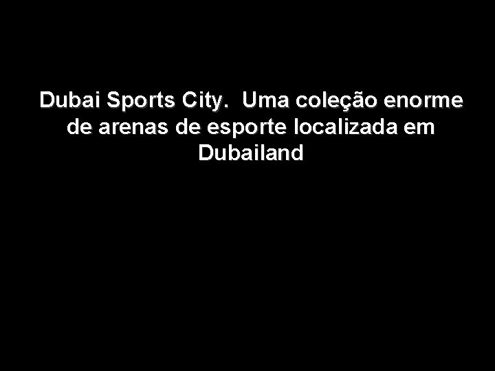 Dubai Sports City. Uma coleção enorme de arenas de esporte localizada em Dubailand 