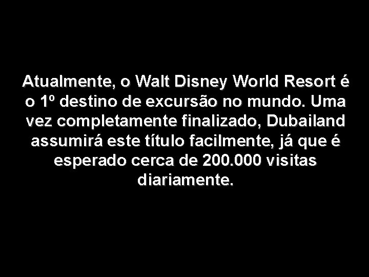 Atualmente, o Walt Disney World Resort é o 1º destino de excursão no mundo.