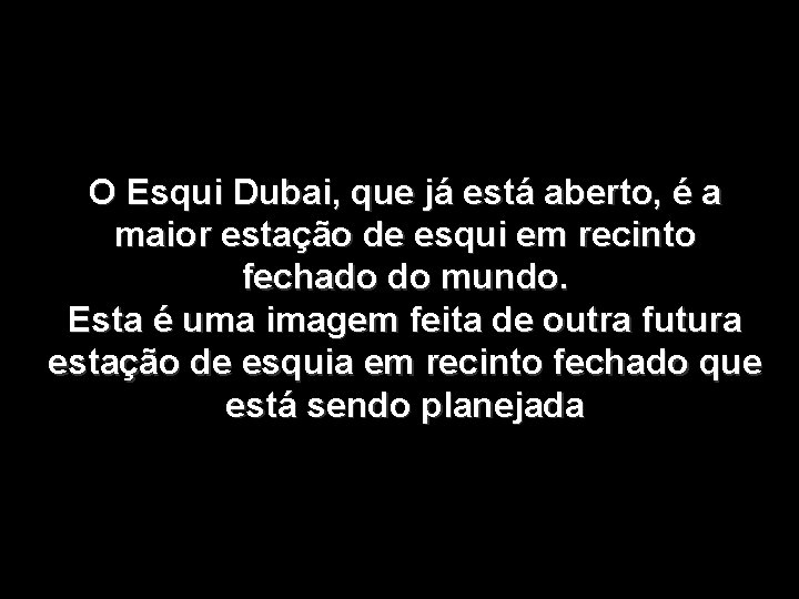 O Esqui Dubai, que já está aberto, é a maior estação de esqui em