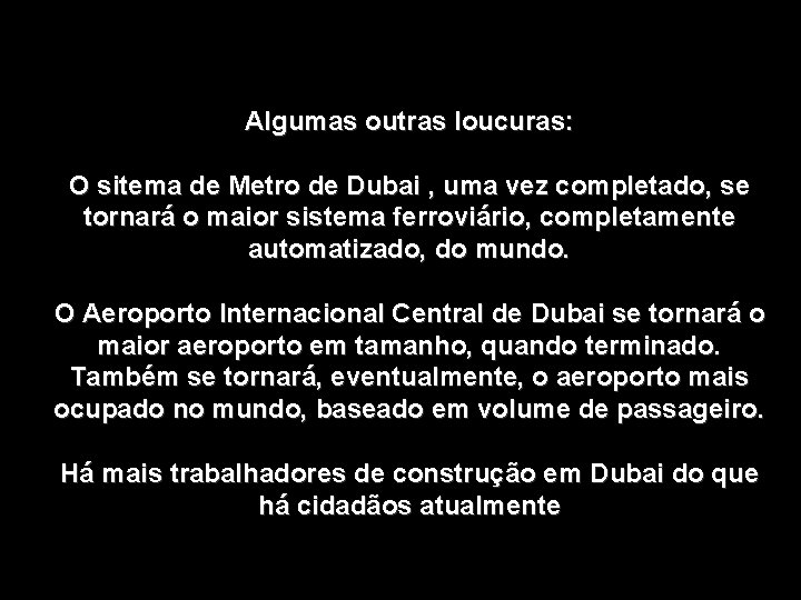 Algumas outras loucuras: O sitema de Metro de Dubai , uma vez completado, se