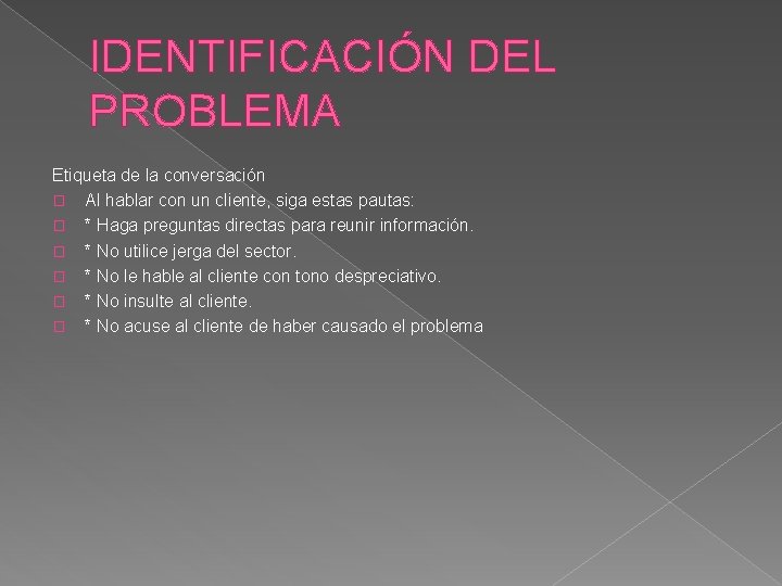 IDENTIFICACIÓN DEL PROBLEMA Etiqueta de la conversación � Al hablar con un cliente, siga