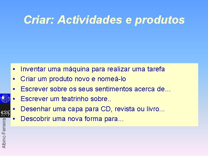 Albino Ferreira Criar: Actividades e produtos • • • Inventar uma máquina para realizar