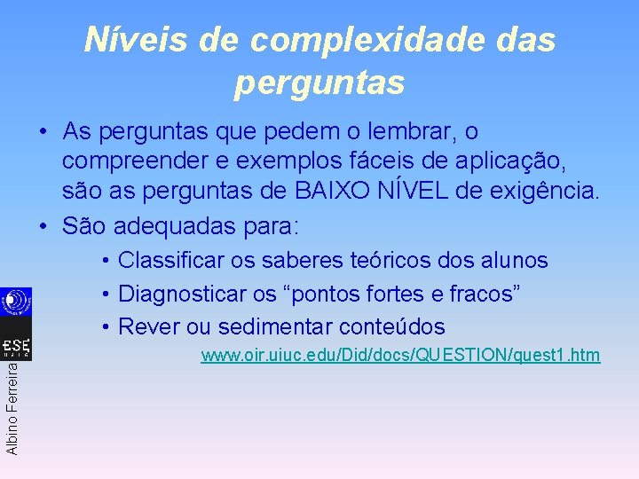 Níveis de complexidade das perguntas • As perguntas que pedem o lembrar, o compreender