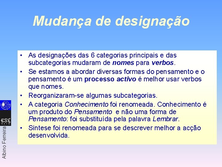 Albino Ferreira Mudança de designação • As designações das 6 categorias principais e das