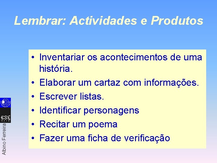 Albino Ferreira Lembrar: Actividades e Produtos • Inventariar os acontecimentos de uma história. •