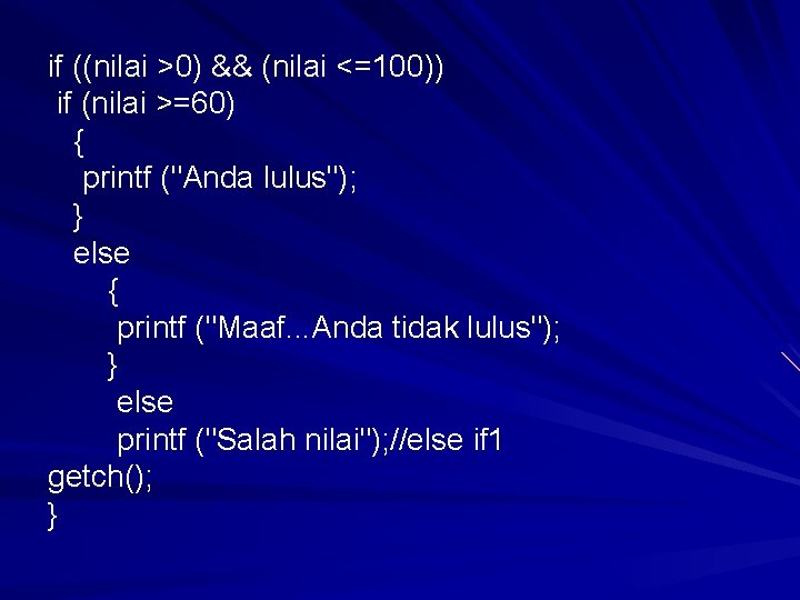 if ((nilai >0) && (nilai <=100)) if (nilai >=60) { printf ("Anda lulus"); } if ((nilai >0) && (nilai <=100)) if (nilai >=60) { printf ("Anda lulus"); }