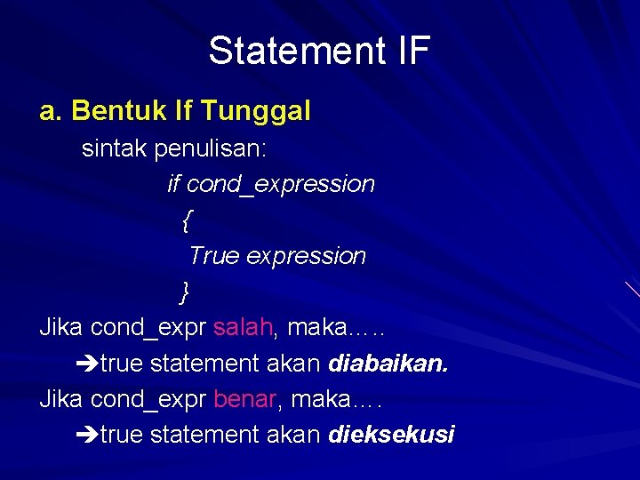 Statement IF a. Bentuk If Tunggal sintak penulisan: if cond_expression { True expression } Statement IF a. Bentuk If Tunggal sintak penulisan: if cond_expression { True expression }
