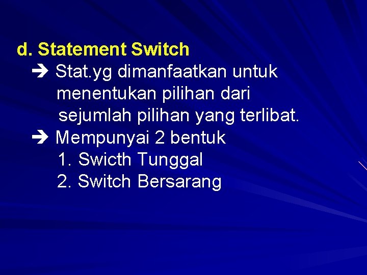 d. Statement Switch Stat. yg dimanfaatkan untuk menentukan pilihan dari sejumlah pilihan yang terlibat. d. Statement Switch Stat. yg dimanfaatkan untuk menentukan pilihan dari sejumlah pilihan yang terlibat.