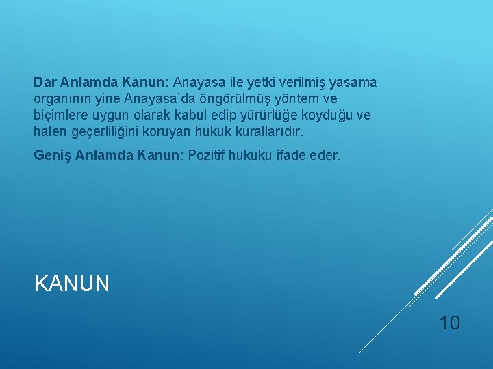 Dar Anlamda Kanun: Anayasa ile yetki verilmiş yasama organının yine Anayasa’da öngörülmüş yöntem ve