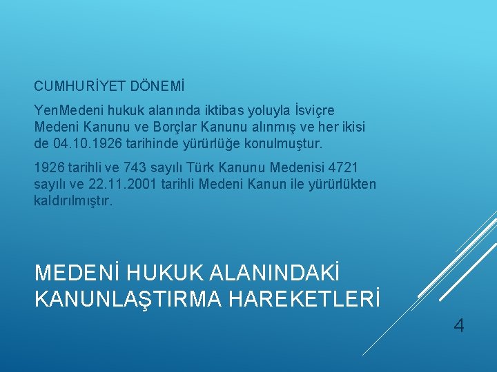 CUMHURİYET DÖNEMİ Yen. Medeni hukuk alanında iktibas yoluyla İsviçre Medeni Kanunu ve Borçlar Kanunu