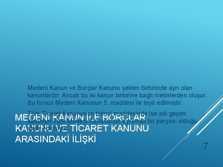 Medeni Kanun ve Borçlar Kanunu şeklen birbirinde ayrı olan kanunlardır. Ancak bu iki kanun