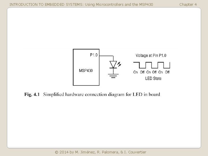 INTRODUCTION TO EMBEDDED SYSTEMS: Using Microcontrollers and the MSP 430 © 2014 by M.