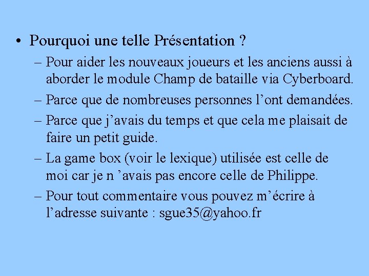  • Pourquoi une telle Présentation ? – Pour aider les nouveaux joueurs et