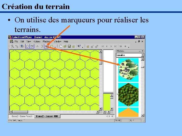 Création du terrain • On utilise des marqueurs pour réaliser les terrains. 