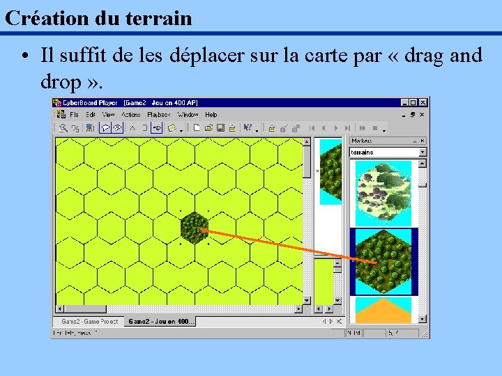 Création du terrain • Il suffit de les déplacer sur la carte par «