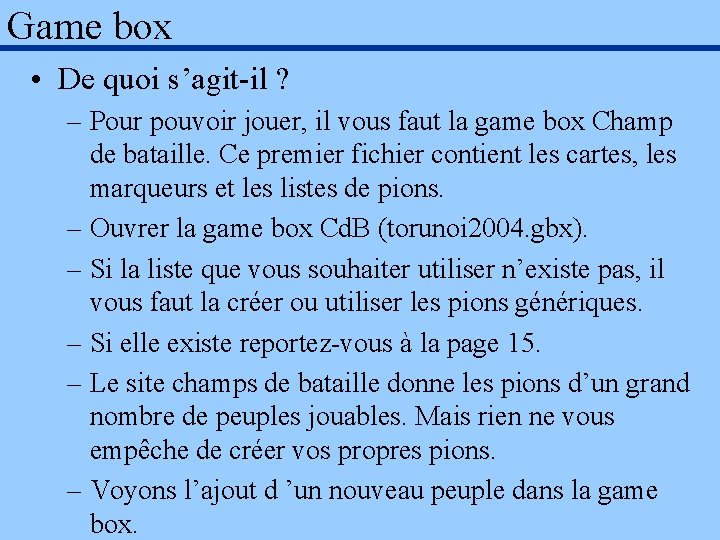 Game box • De quoi s’agit-il ? – Pour pouvoir jouer, il vous faut