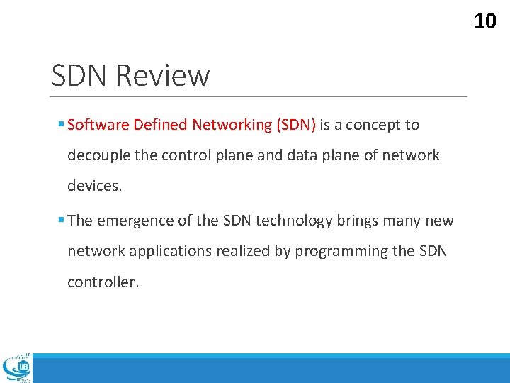 10 SDN Review § Software Defined Networking (SDN) is a concept to decouple the