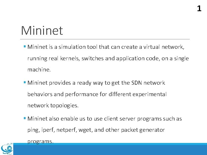 1 Mininet § Mininet is a simulation tool that can create a virtual network,