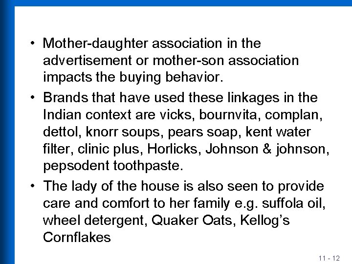 • Mother-daughter association in the advertisement or mother-son association impacts the buying behavior.