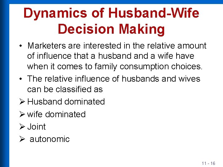 Dynamics of Husband-Wife Decision Making • Marketers are interested in the relative amount of