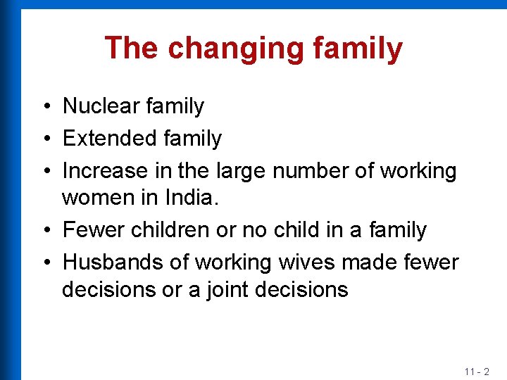 The changing family • Nuclear family • Extended family • Increase in the large
