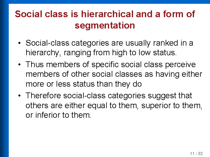 Social class is hierarchical and a form of segmentation • Social-class categories are usually