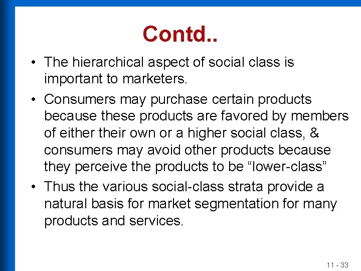 Contd. . • The hierarchical aspect of social class is important to marketers. •