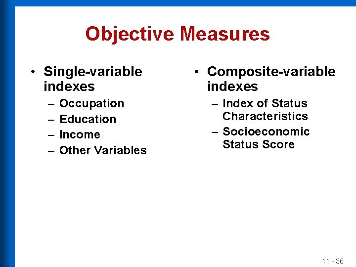 Objective Measures • Single-variable indexes – – Occupation Education Income Other Variables • Composite-variable
