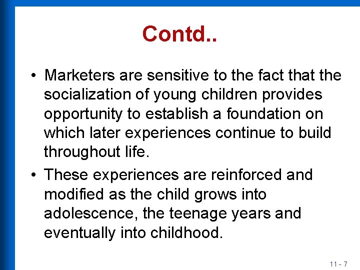 Contd. . • Marketers are sensitive to the fact that the socialization of young