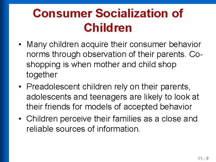 Consumer Socialization of Children • Many children acquire their consumer behavior norms through observation