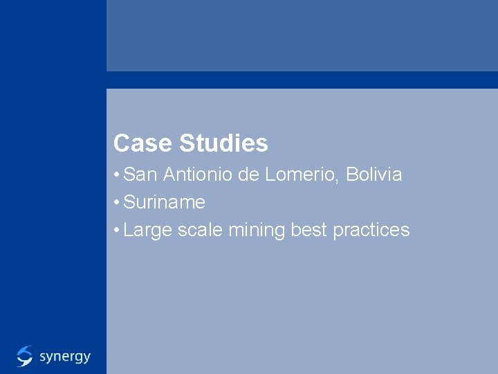 Case Studies • San Antionio de Lomerio, Bolivia • Suriname • Large scale mining