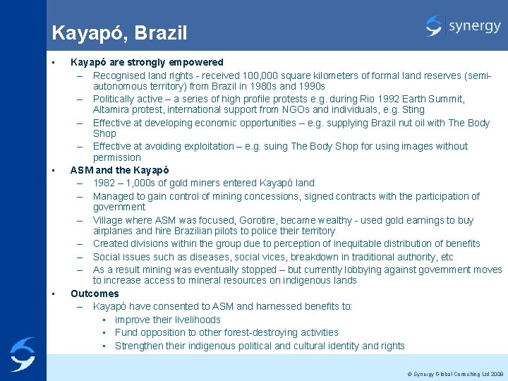 Kayapó, Brazil • • • Kayapó are strongly empowered – Recognised land rights -