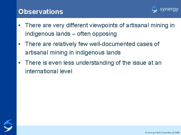 Observations • There are very different viewpoints of artisanal mining in indigenous lands –