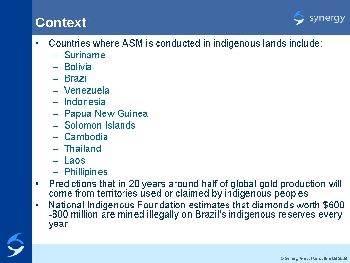 Context • Countries where ASM is conducted in indigenous lands include: – Suriname –