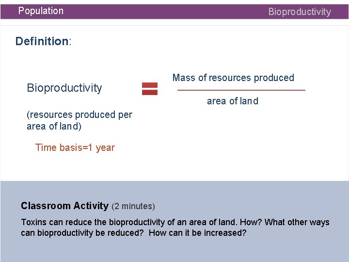 Population Bioproductivity Definition: Bioproductivity Mass of resources produced area of land (resources produced per