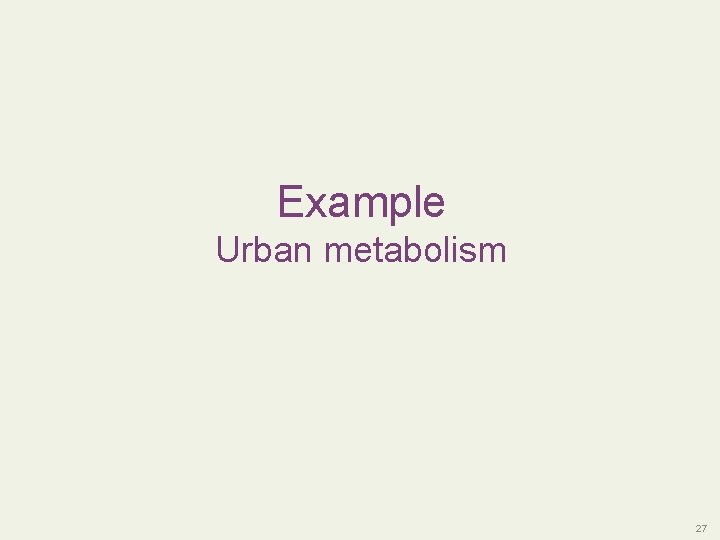 Population Example Urban metabolism 27 