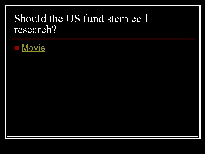 Should the US fund stem cell research? n Movie 