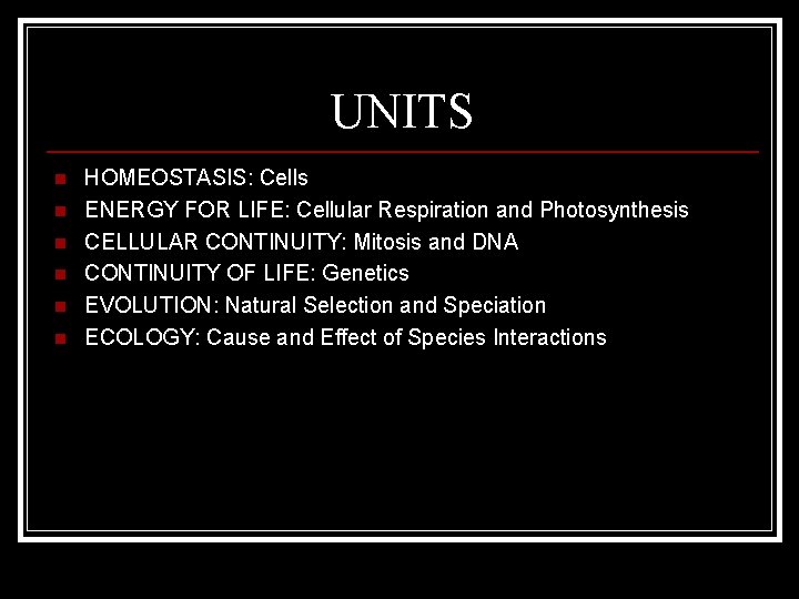 UNITS n n n HOMEOSTASIS: Cells ENERGY FOR LIFE: Cellular Respiration and Photosynthesis CELLULAR