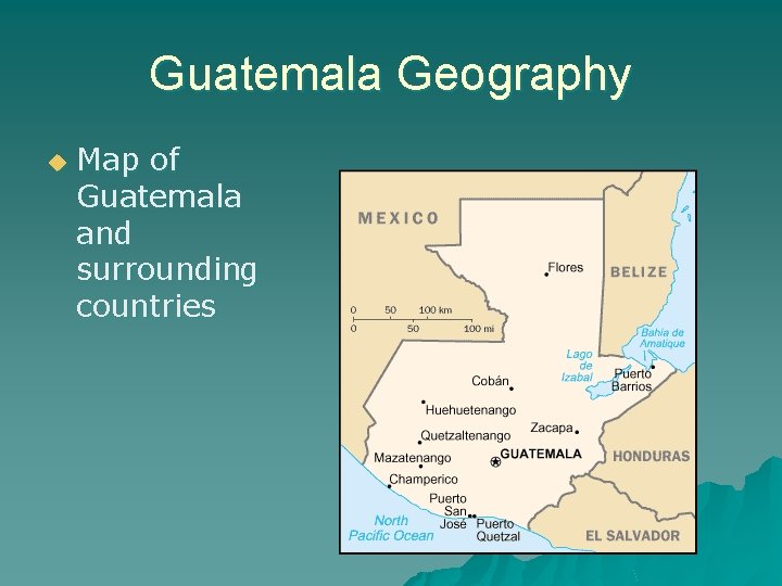 Guatemala Geography u Map of Guatemala and surrounding countries 