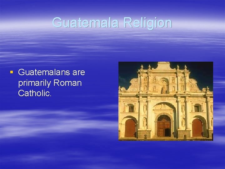Guatemala Religion § Guatemalans are primarily Roman Catholic. 
