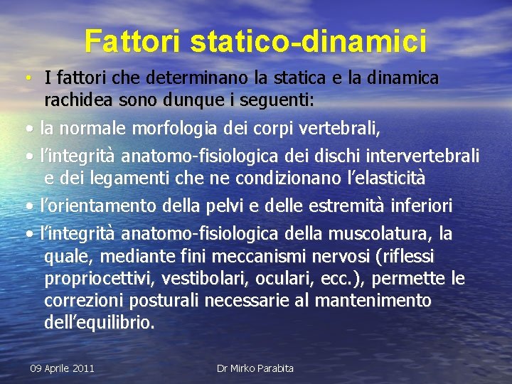 Fattori statico-dinamici • I fattori che determinano la statica e la dinamica rachidea sono