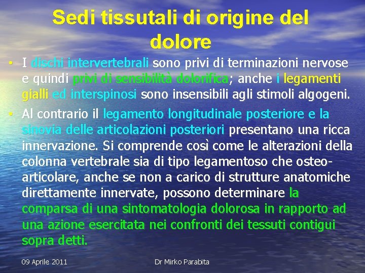 Sedi tissutali di origine del dolore • I dischi intervertebrali sono privi di terminazioni