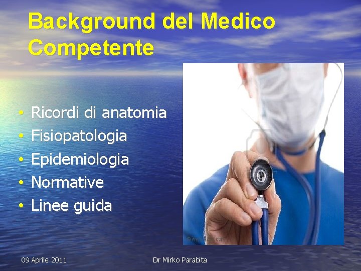 Background del Medico Competente • • • Ricordi di anatomia Fisiopatologia Epidemiologia Normative Linee