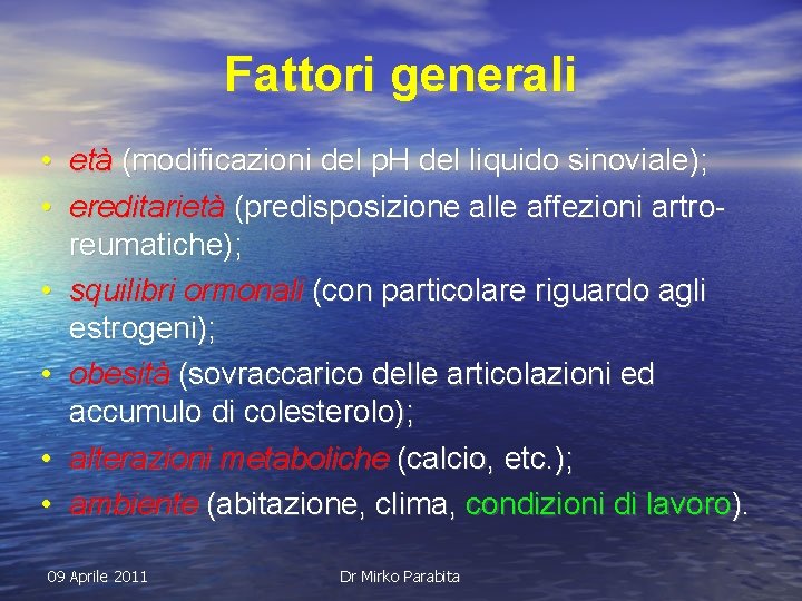 Fattori generali • età (modificazioni del p. H del liquido sinoviale); • ereditarietà (predisposizione