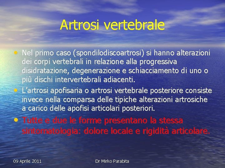 Artrosi vertebrale • Nel primo caso (spondilodiscoartrosi) si hanno alterazioni • dei corpi vertebrali