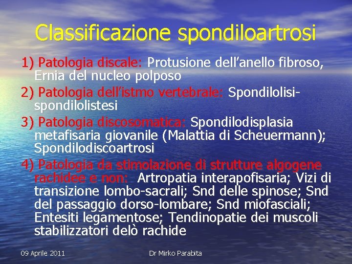Classificazione spondiloartrosi 1) Patologia discale: Protusione dell’anello fibroso, Ernia del nucleo polposo 2) Patologia