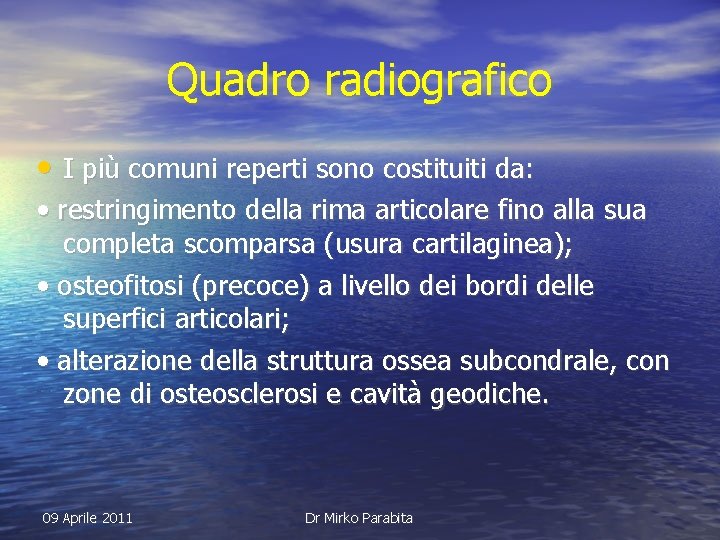 Quadro radiografico • I più comuni reperti sono costituiti da: • restringimento della rima