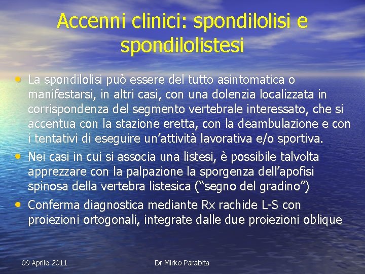 Accenni clinici: spondilolisi e spondilolistesi • La spondilolisi può essere del tutto asintomatica o